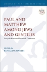 Paul and Matthew Among Jews and Gentiles: Essays in Honour of Terence L. Donaldson (Library of New Testament Studies) By Ronald Charles (Editor) Cover Image