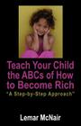 Teach Your Child the ABCs of How to Become Rich: A Step by Step Approach By Lemar McNair Cover Image