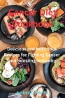 Cancer Diet Cookbook: Delicious and Nutritious Recipes for Fighting Cancer and Boosting Immunity By Amber K. Padilla Cover Image