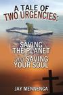 A Tale of Two Urgencies: Saving the Planet and Saving Your Soul By Jay Mennenga Cover Image