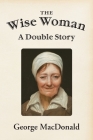 The Wise Woman: A Double Story Cover Image