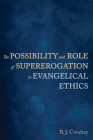 The Possibility and Role of Supererogation in Evangelical Ethics By B. J. Condrey Cover Image