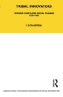 Tribal Innovators: Tswana Chiefs and Social Change 1795-1940 (Lse Monographs on Social Anthropology #91) By Isaac Schapera Cover Image