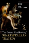 The Oxford Handbook of Shakespearean Tragedy (Oxford Handbooks) By Michael Neill (Editor), David Schalkwyk (Editor) Cover Image