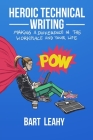 Heroic Technical Writing: Making a Difference in the Workplace and Your Life Cover Image