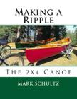 Making a Ripple: The 2x4 Canoe By Mark Schultz Cover Image
