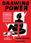 Drawing Power: Women's Stories of Sexual Violence, Harassment, and Survival By Diane Noomin (Editor), Roxane Gay (Introduction by) Cover Image