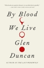 By Blood We Live (Last Werewolf Trilogy #3) By Glen Duncan Cover Image