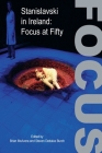 Stanislavski in Ireland: Focus at Fifty (Carysfort Press Ltd.) By Brian McAvera (Editor), Steven Dedalus Burch (Editor) Cover Image