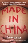 Made in China: A Memoir of Marriage and Mixed Babies in the Middle Kingdom By Simon Gjeroe Cover Image