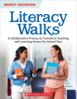 Literacy Walks: A Collaborative Process to Transform Teaching and Learning Across the School By Nancy Akhavan Cover Image