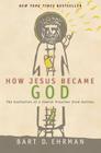 How Jesus Became God: The Exaltation of a Jewish Preacher from Galilee By Bart D. Ehrman Cover Image