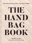 The Handbag Book: 400 Designer Bags That Changed Fashion By Sophie Gachet, Ines de la Fressange (Foreword by) Cover Image