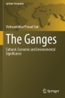 The Ganges: Cultural, Economic and Environmental Significance (Springer Geography) By Vishwambhar Prasad Sati Cover Image