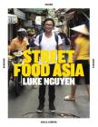 Luke Nguyen's Street Food Asia: Saigon, Bangkok, Kuala Lumpur, Jakarta Cover Image