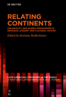 Relating Continents: Coloniality and Global Encounters in Romance Literary and Cultural History (Latin American Literatures In The World / Literaturas Latino #17) By Romana Radlwimmer (Editor) Cover Image