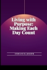Living with Purpose: Making Each Day Count By Emmanuel Joseph Cover Image