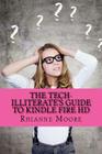 The Tech-Illiterate's Guide to Kindle Fire HD: The Essential Beginners Guide to Getting the Most Out of Your Kindle Fire HD and Kindle Fire HD 8.9 Cover Image