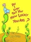 Did I Ever Tell You How Lucky You Are? (Classic Seuss) Cover Image