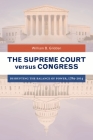 The Supreme Court versus Congress: Disrupting the Balance of Power, 1789â 