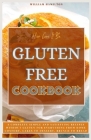 How Can It Be Gluten Free Cookbook: A complete simple and satisfying Recipes without Gluten for everything from home comforts, cakes to dessert, brunc Cover Image