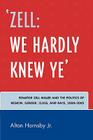 'Zell: We Hardly Knew Ye': Senator Zell Miller and the Politics of Region, Gender, Class, and Race, 2000D2005 By Alton Hornsby Cover Image