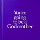 You're Going to Be a Godmother (You’re Going to Be ...) Cover Image