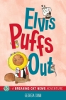 Elvis Puffs Out: A Breaking Cat News Adventure By Georgia Dunn Cover Image
