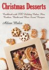 Christmas Desserts: Cookbook with 100 Holiday Cakes, Cookies, Pies, Barks and More Sweet Recipes By Aileen Males Cover Image