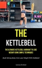 The Kettlebell: The Ultimate Kettlebell Workout To Lose Weight Using Simple Techniques (Build Strong Body And Lose Weight With Kettleb By Lawrence Strickland Cover Image