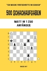 500 Schachaufgaben, Matt in 1 Zug, Anfänger: Lösen Sie Schachprobleme und verbessern Sie Ihre taktischen Fähigkeiten! By Chess Akt Cover Image