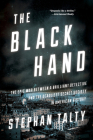 The Black Hand: The Epic War Between a Brilliant Detective and the Deadliest Secret Society in American History By Stephan Talty Cover Image