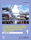 Ludwig's Applied Process Design for Chemical and Petrochemical Plants Incorporating Process Safety Incidents: Volume 1 By A. Kayode Coker Cover Image