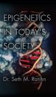Epigenetics in Today's Society By Seth M. Ratihn Cover Image