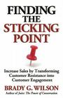 Finding the Sticking Point: Increase Sales by Transforming Customer Resistance Into Customer Engagement By Brady G. Wilson Cover Image