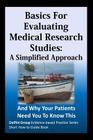 Basics For Evaluating Medical Research Studies: A Simplified Approach: And Why Your Patients Need You To Know This By Sheri Ann Strite, Michael E. Stuart MD, Delfini Group Cover Image