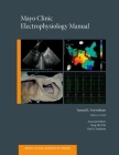 Mayo Clinic Electrophysiology Manual (Mayo Clinic Scientific Press) By Samuel J. Asirvatham (Editor in Chief), Yong-Mei Cha (Editor), Paul a. Friedman (Editor) Cover Image