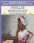 Phillis Wheatley (Primary Sources of Famous People in American History) By J. T. Moriarty Cover Image