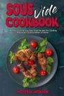 Sous Vide Cookbook: Healthy, Quick & Easy Sous Vide Recipes for Cooking Restaurant-Quality Meals at Home Cover Image