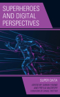 Superheroes and Digital Perspectives: Super Data By Sarah Young (Editor), Freyja McCreery (Editor), Daniel Trottier (Foreword by) Cover Image