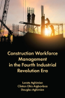 Construction Workforce Management in the Fourth Industrial Revolution Era By Lerato Aghimien, Clinton Ohis Aigbavboa, Douglas Aghimien Cover Image