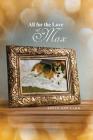 All for the Love of Max By Joyce Ann Lahr Cover Image