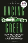 Racing Green: THE RAC MOTORING BOOK OF THE YEAR: How Motorsport Science Can Save the World By Kit Chapman Cover Image