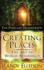Creating Places - The Podcast Transcripts By Randy Ellefson Cover Image