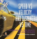 Speed vs Velocity and Distance vs Time Solving Distance, Time, Velocity and Speed Problems Grade 6-8 Physical Science Cover Image