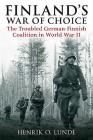 Finland's War of Choice: The Troubled German-Finnish Coalition in World War II Cover Image