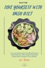 Love Yourself with DASH Diet: Love your Heart and Lower Blood Pressure and Cholesterol. The Complete Dash Diet Recipe Book to Improve your Health! Cover Image