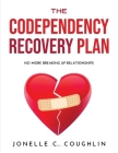 The Codependency Recovery Plan: No More Breaking Up Relationships Cover Image
