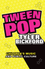 Tween Pop: Children's Music and Public Culture Cover Image