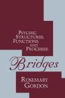 Bridges: Psychic Structures, Functions, and Processes (History of Ideas) By Gordon Rosemary (Editor) Cover Image